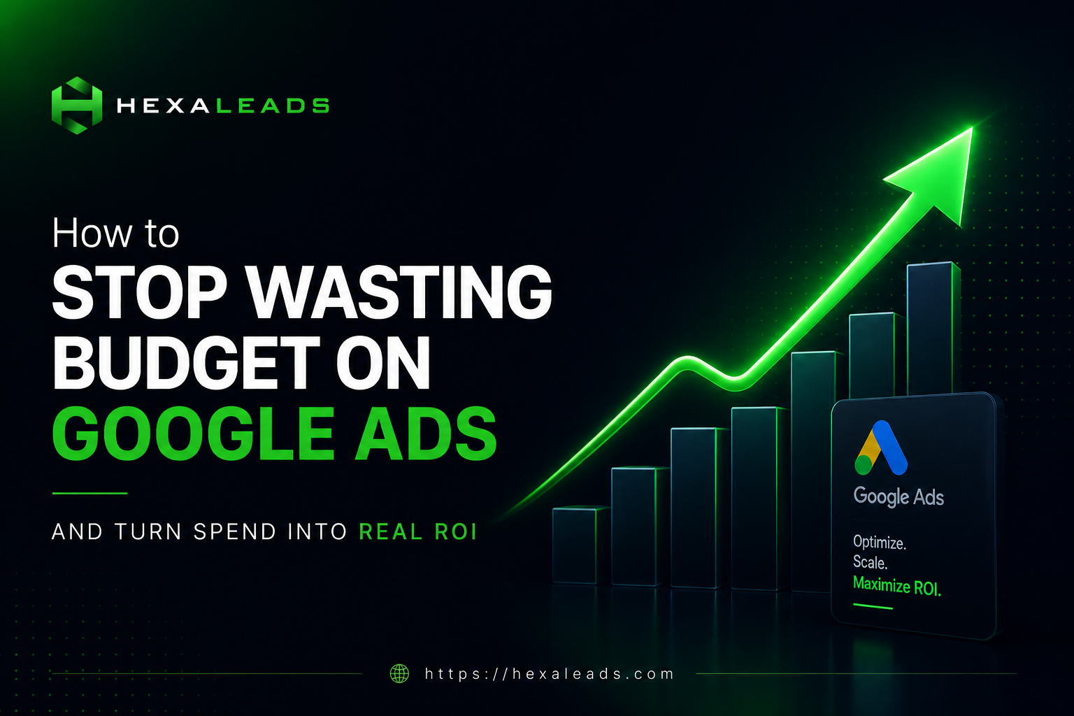 How to Stop Wasting Budget on Google Ads And Turn Spend into Real ROI